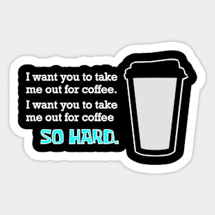 Coffee Me So Hard Sticker